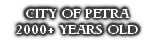 CITY OF PETRA
2000+ YEARS OLD
