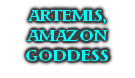 ARTEMIS,
AMAZON
GODDESS