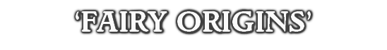 ‘FAIRY ORIGINS’