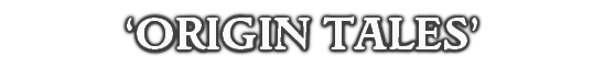 ‘ORIGIN TALES’
