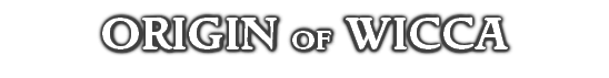 ORIGIN OF WICCA