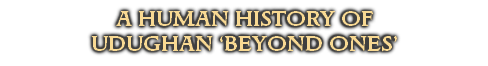 A HUMAN HISTORY OF 
UDUGHAN ‘BEYOND ONES’