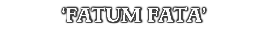 ‘FATUM FATA’