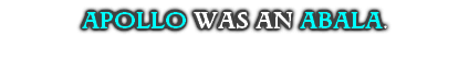 APOLLO WAS AN ABALA.